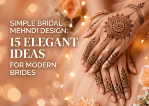 Simple Bridal Mehndi Design: 15 Elegant Ideas for Modern Brides